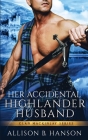 Her Accidental Highlander Husband By Allison B. Hanson Cover Image