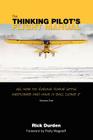 The Thinking Pilot's Flight Manual: Or, How to Survive Flying Little Airplanes and Have a Ball DoingIt By Rick Durden, Cory Emberson (Editor), Patty Wagstaff (Foreword by) Cover Image