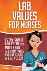 Lab Values for Nurses: Every Single Lab Value You Must Know To Easily Pass Nursing School & The NCLEX! Cover Image