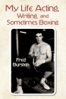 My Life Acting Writing and Sometimes Boxing By Fred Burstein Cover Image