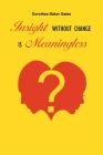 Insight Without Change is Meaningless By Dorothea Baker Gates Cover Image