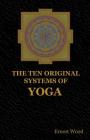 The Ten Original Systems of Yoga By Ernest Wood Cover Image