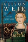 Queen Isabella: Treachery, Adultery, and Murder in Medieval England Cover Image