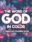 The Word Of God In Color A Christian Coloring Book: Devotional Coloring Book with Stress Relieving Designs, Relaxing Coloring Pages With Inspirational By Relaxing Devotional Coloring Cover Image