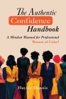The Authentic Confidence Handbook: A Mindset Manual for Professional Women of Color By Hayley Dennis Cover Image