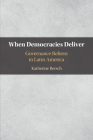 When Democracies Deliver: Governance Reform in Latin America By Katherine Bersch Cover Image