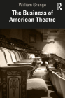 The Business of American Theatre By William Grange Cover Image