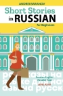 Short Stories in Russian for Beginners: Russian-English Parallel Text, Level A2-B1 By Andrei Baranov Cover Image