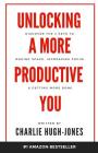 Unlocking A More Productive You: Discover the 3 Keys to Making Space, Increasing Focus & Getting More Done By Charlie Hugh-Jones Cover Image