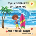 The Adventures of Little Rob and the Big Wave By Anthony Logalbo Cover Image