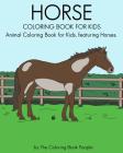 Horse Coloring Book for Kids: Animal Coloring Book for Kids featuring Horses (Coloring Books for Kids #3) By Coloring Book People Cover Image