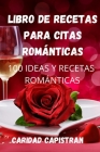 Libro de Recetas Para Citas Románticas By Caridad Capistran Cover Image