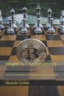 Insight To Cryptocurrency: Get The Understanding That Is Needed For You To Be Successful By Ricardo Cortes Cover Image