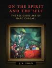 On the Spirit and the Self: The Religious Art of Marc Chagall By J. A. Swan Cover Image