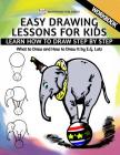 Easy Drawing Lessons For Kids - Learn How to Draw Step by Step - What To Draw And How To Draw It - Workbook By Edwin George Lutz Cover Image