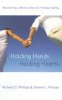 Holding Hands, Holding Hearts: Recovering a Biblical View of Christian Dating By Richard D. Phillips, Sharon L. Phillips Cover Image