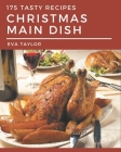 175 Tasty Christmas Main Dish Recipes: A Must-have Christmas Main Dish Cookbook for Everyone By Eva Taylor Cover Image