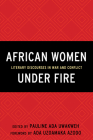 African Women Under Fire: Literary Discourses in War and Conflict Cover Image