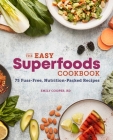 The Easy Superfoods Cookbook: 75 Fuss-Free, Nutrition-Packed Recipes By Emily Cooper Cover Image
