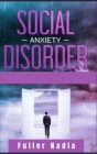 Social Anxiety Disorder: The Best Solution for Your Kids for Overcoming Shyness that Holds You Back in Your Everyday Life. Complete Guide for W By Nadia Fuller Cover Image