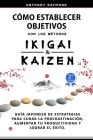 Cómo Establecer Objetivos con los Métodos Ikigai y Kaizen: Guía Japonesa de Estrategias para Curar la Procrastinación, Aumentar tu Productividad y Log Cover Image