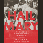 Hail Mary: The Rise and Fall of the National Women's Football League By Britni de la Cretaz, Lyndsey D'Arcangelo Cover Image