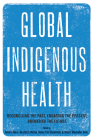 Global Indigenous Health: Reconciling the Past, Engaging the Present, Animating the Future Cover Image