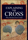 Explaining the Cross: Why did Jesus have to die? Cover Image