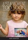 Just a Moment Too Soon: What to expect when you have a premature baby Cover Image