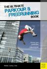 The Ultimate Parkour & Freerunning Book: Discover Your Possibilities Cover Image
