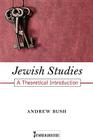 Jewish Studies: A Theoretical Introduction (Key Words in Jewish Studies #1) By Andrew Bush Cover Image