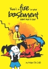 There's a fire in your basement: Don't Put It Out By Myles de Coito Cover Image