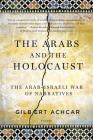 The Arabs and the Holocaust: The Arab-Israeli War of Narratives Cover Image