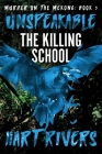 Unspeakable: The Killing School (Murder on the Mekong) By Hart Rivers Cover Image
