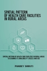 Spatial pattern of health care facilities in rural areas to examine its availability, access and use By Pandey Shruti Cover Image