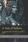 A Year of Hekate: Invocations and Prayers for Every Day for a Year Cover Image