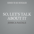 So, Let's Talk about It Lib/E: A Tool Kit for Unlearning By Jessica Natale Cover Image