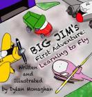 Big Jim's First Adventure: Learning to Fly (Big Jim's Adventure #1) By Dylan Monaghan, Dylan Monaghan (Artist) Cover Image