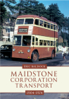 Maidstone Corporation Transport: 1904-1974 By Eric Baldock Cover Image