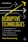 Disruptive Technologies: A Framework to Understand, Evaluate and Respond to Digital Disruption By Paul Armstrong Cover Image