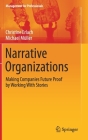 Narrative Organizations: Making Companies Future Proof by Working with Stories (Management for Professionals) By Christine Erlach, Michael Müller, Karin Thier (Contribution by) Cover Image