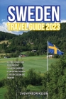 Sweden Travel Guide 2023: A Ultimate Travel Guide to Discover the Enchanting Landscapes of Sweden and Exploring its history, culture and traditi Cover Image