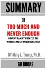 Summary of Too Much and Never Enough: How My Family Created the World's Most Dangerous Man by Mary L. Trump - a Go BOOKS Summary Guide By Go Books Cover Image