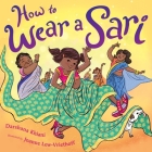 How to Wear a Sari By Darshana Khiani, Joanne Lew-Vriethoff (Illustrator) Cover Image