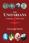 The Unitarians: A Short History By Leonard Smith Cover Image