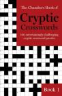 The Chambers Book of Cryptic Crosswords, Book 1: 100 Entertainingly challenging cryptic crossword puzzles By Chambers Cover Image