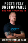Positively Unstoppable: The Art of Owning It By Diamond Dallas Page, Mick Foley (Foreword by) Cover Image