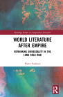 World Literature After Empire: Rethinking Universality in the Long Cold War (Routledge Studies in Comparative Literature) Cover Image