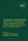 Leshon Limmudim: Essays on the Language and Literature of the Hebrew Bible in Honour of A.A. Macintosh (Library of Hebrew Bible/Old Testament Studies) By David A. Baer (Editor), Robert P. Gordon (Editor), Andrew Mein (Editor) Cover Image