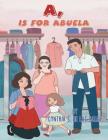 A, Is for Abuela By Cynthia S. de Las Salas Cover Image